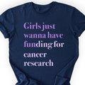 Girls Just Wanna Have Funding - Cancer Research T-Shirt — Scientist Apparel