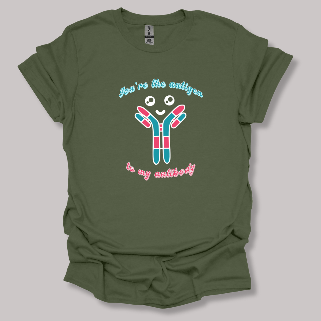 You're The Antigen To My Antibody T-shirt