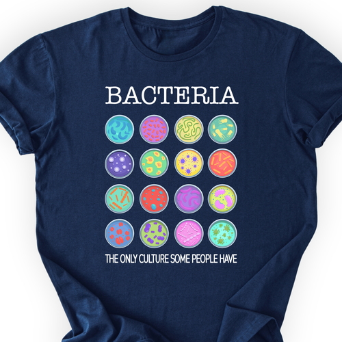 Bacteria The Only Culture Some People Have T-shirt — Scientist Apparel