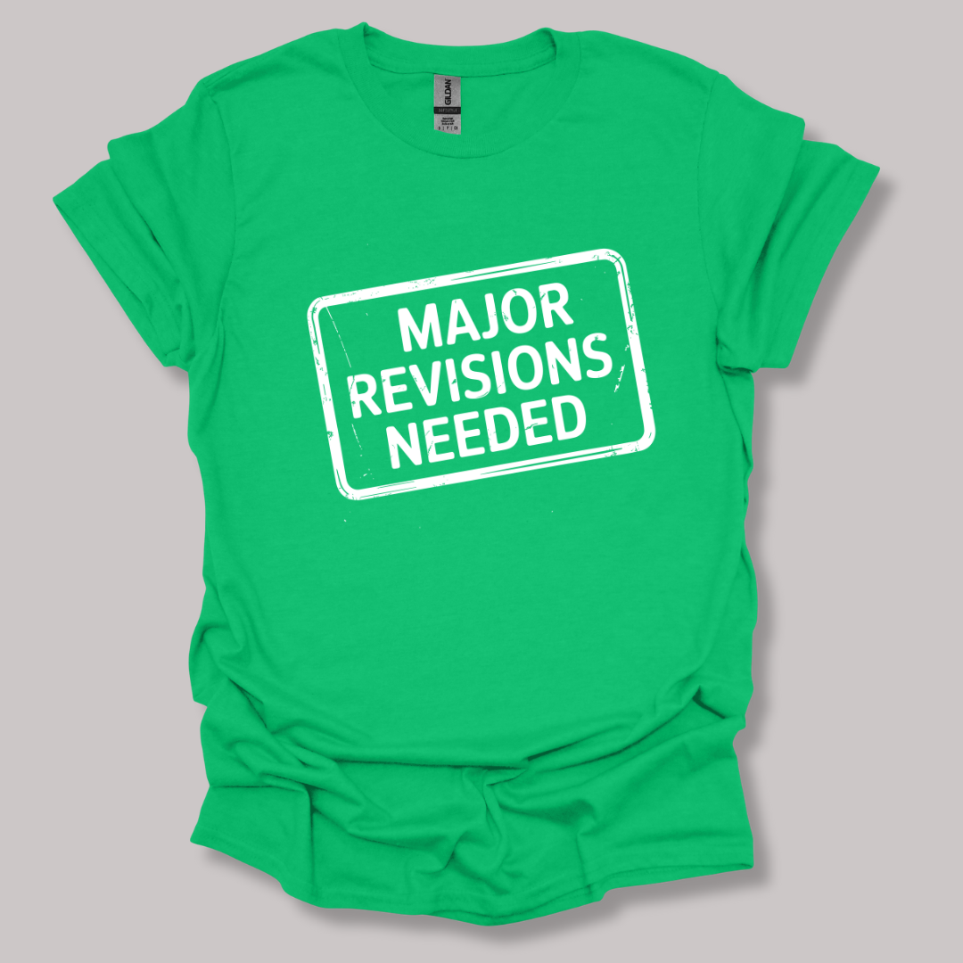 Major revisions needed T-shirt
