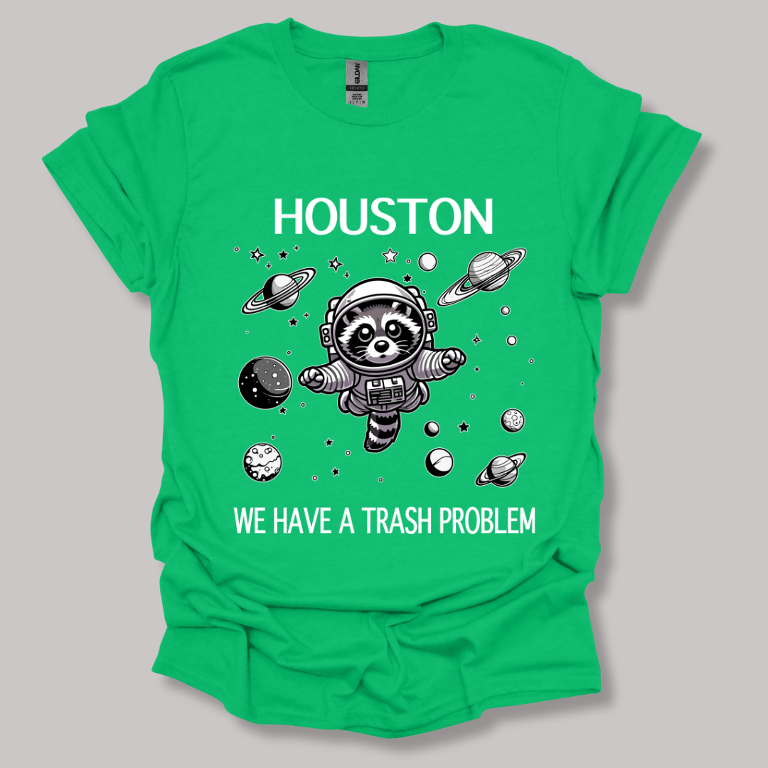 Houston We Have A Trash Problem T-shirt