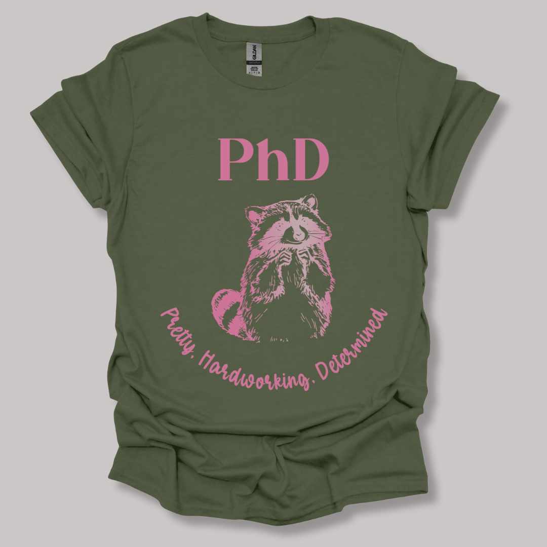 PhD - Pretty, Hardworking, Determined T-shirt