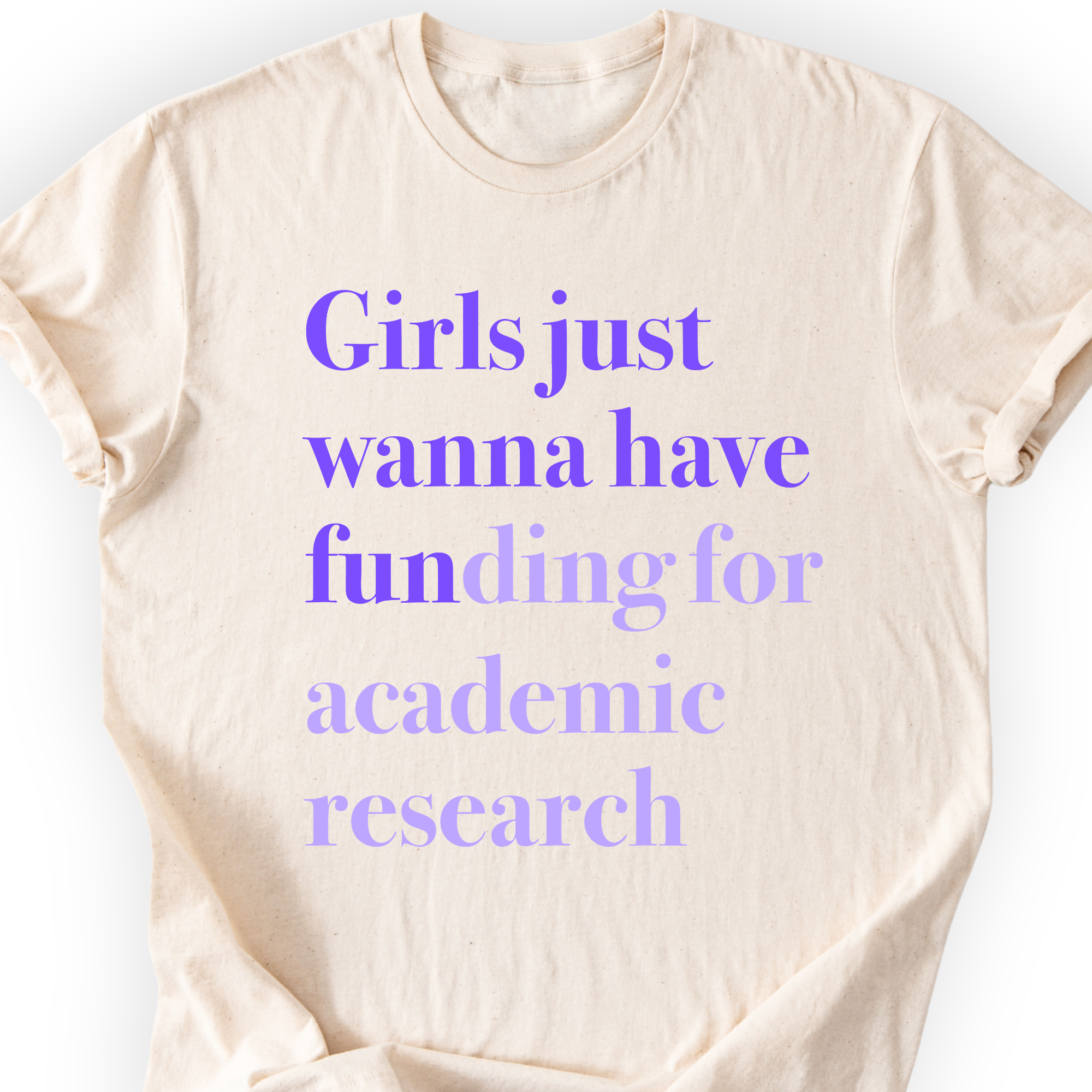 Girls Just Wanna Have Funding - Academic Research T-Shirt Printify