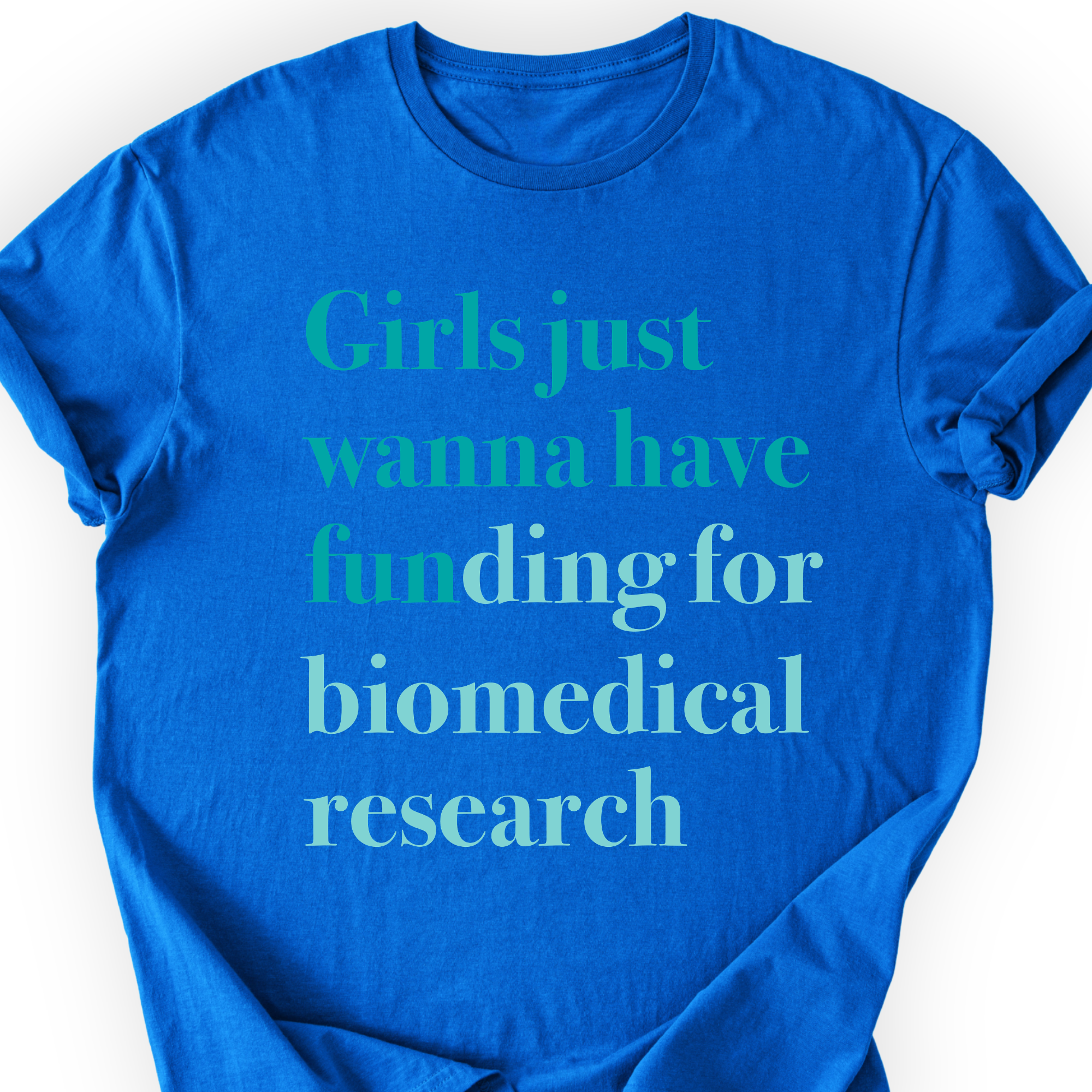 Girls Just Wanna Have Funding - Biomedical Research T-Shirt Printify