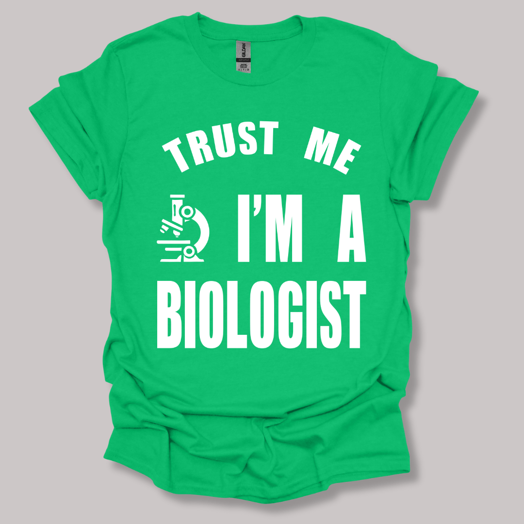 Trust Me, I'm a Biologist T-shirt