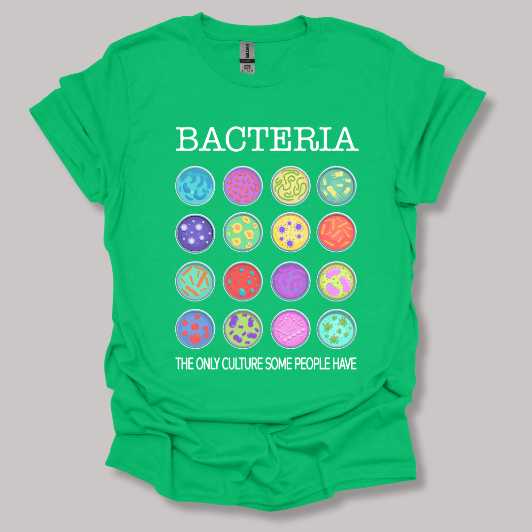 Bacteria The Only Culture Some People Have T-shirt