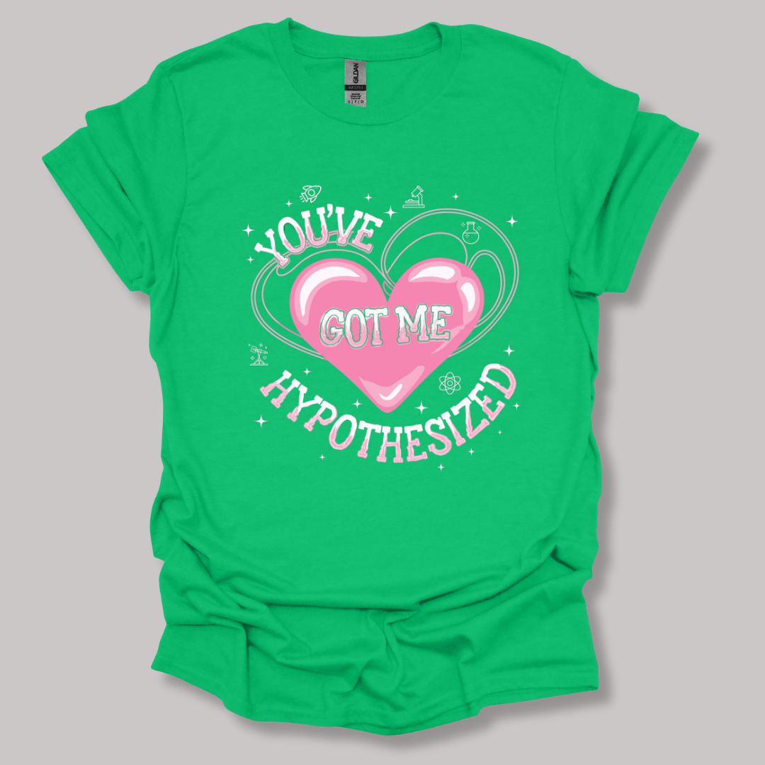 You've Got Me Hypothesized T-shirt
