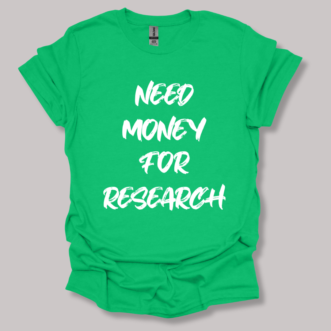 Need Money For Research T-shirt
