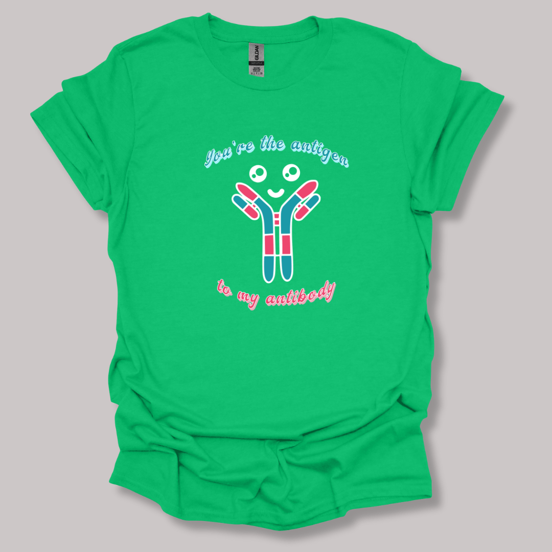 You're The Antigen To My Antibody T-shirt