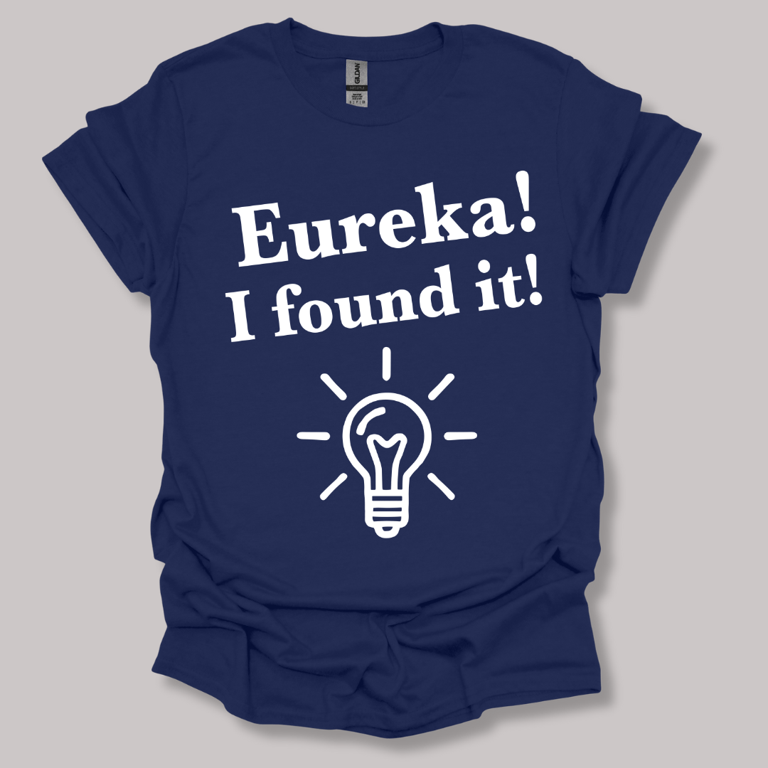 Eureka, I found it! T-shirt