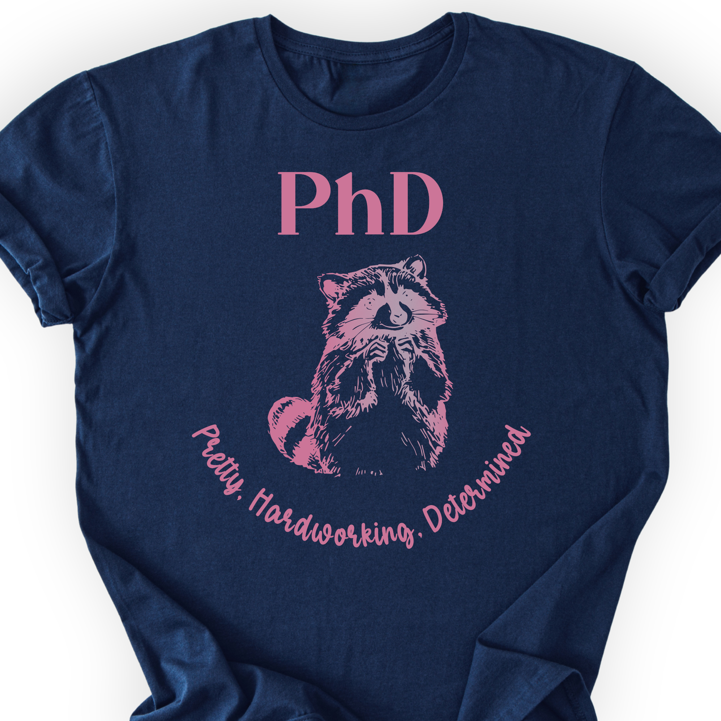 PhD - Pretty, Hardworking, Determined T-shirt Printify