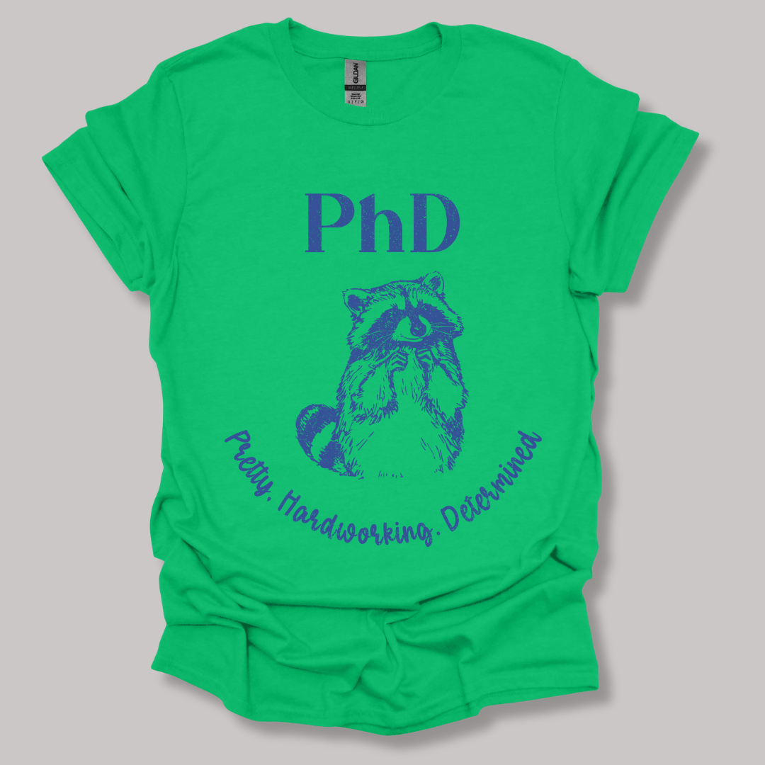 PhD - Pretty, Hardworking, Determined T-shirt