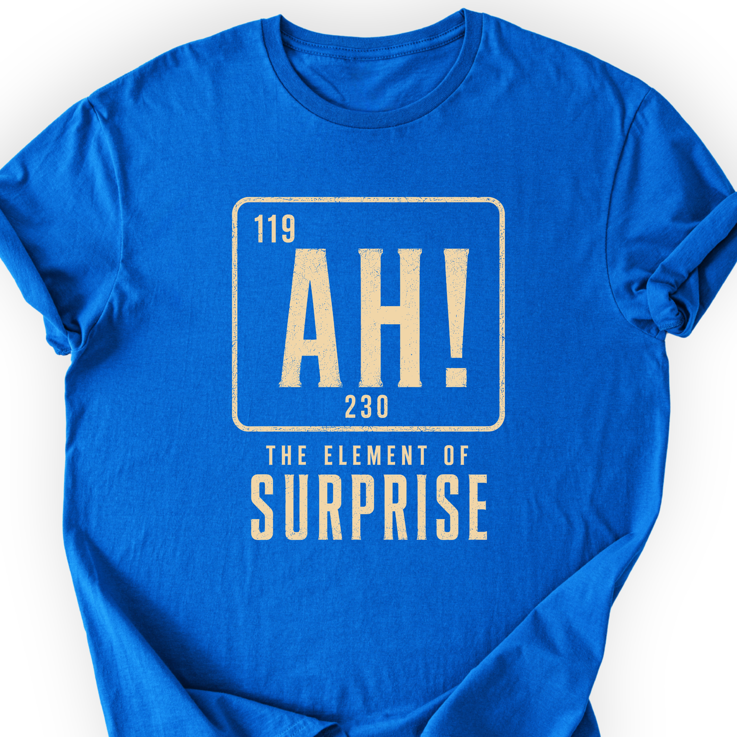 Ah! The element of surprise T-Shirt Printify
