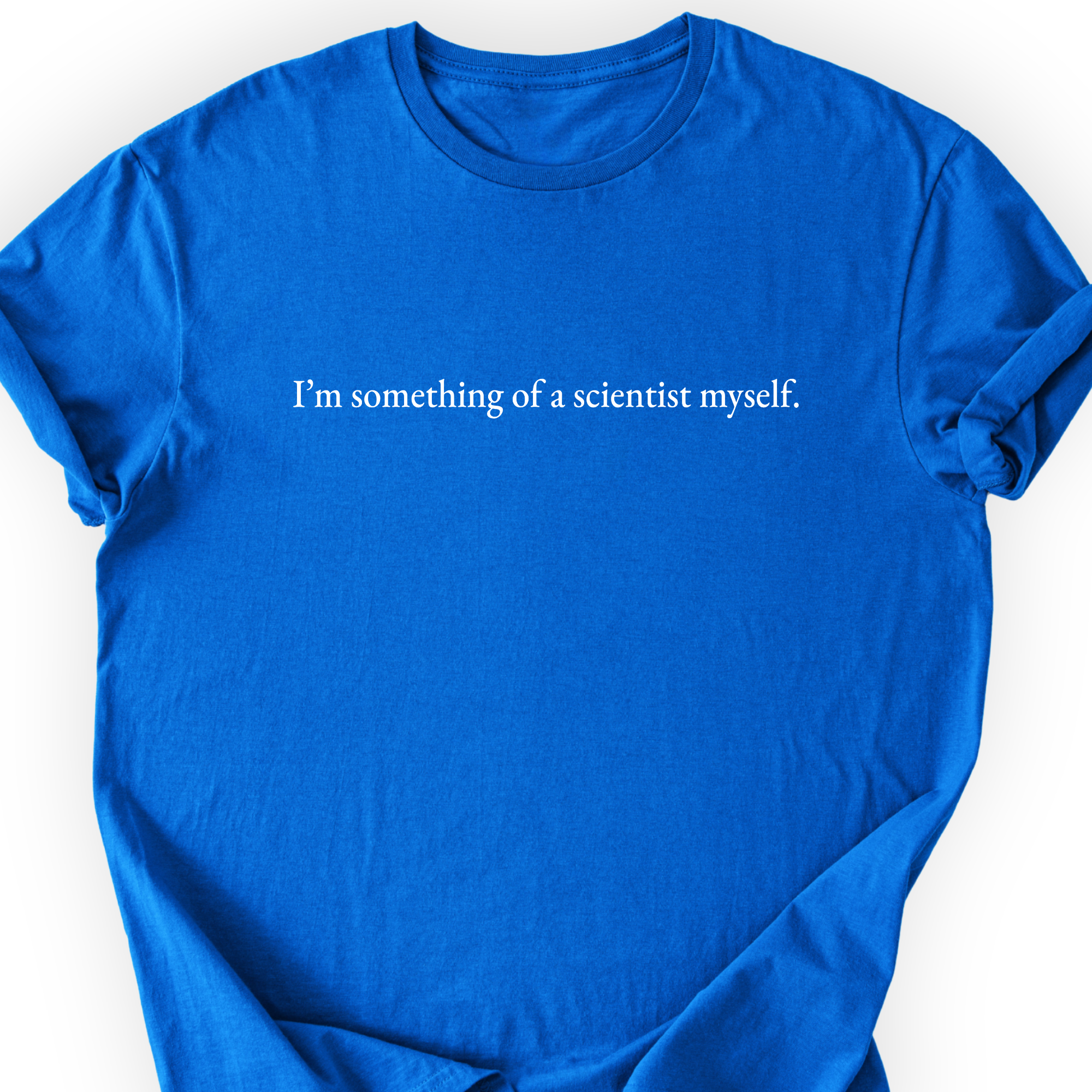 I'm Something Of A Scientist T-Shirt Printify
