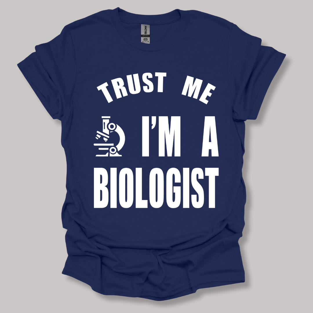 Trust Me, I'm a Biologist T-shirt