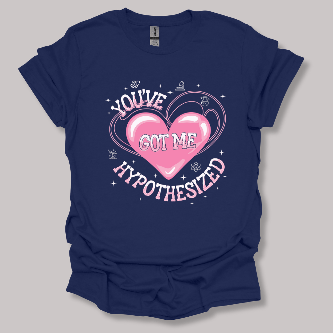 You've Got Me Hypothesized T-shirt