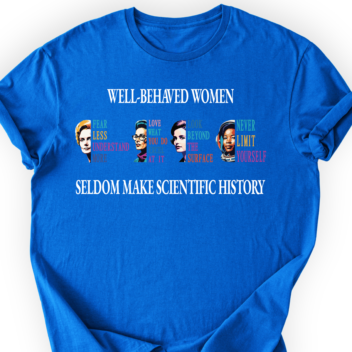 Well-Behaved Women Rarely Make History T-Shirt Printify