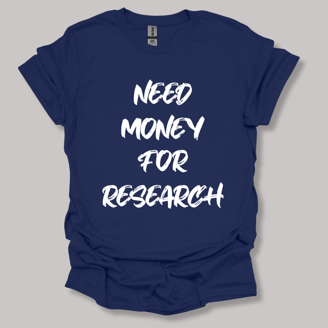 Need Money For Research T-shirt