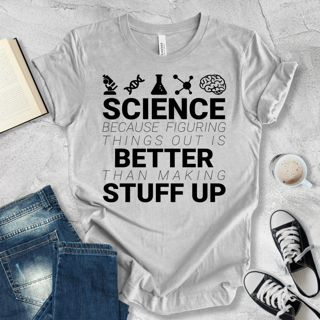 Science Because figuring things out T-shirt