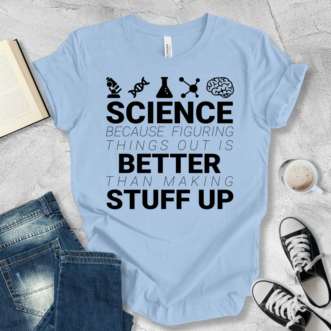 Science Because figuring things out T-shirt