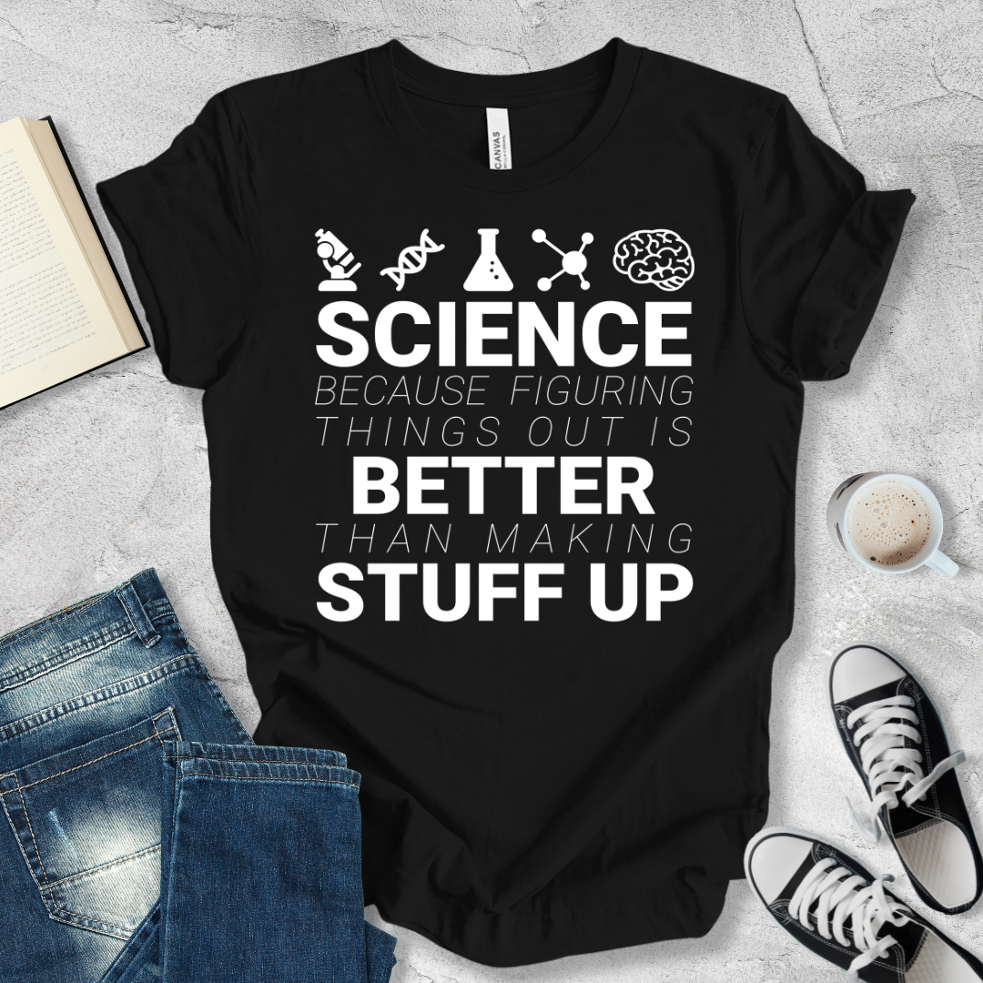 Science Because figuring things out T-shirt