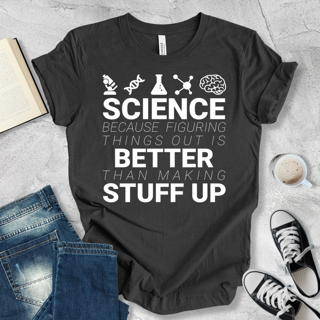 Science Because figuring things out T-shirt