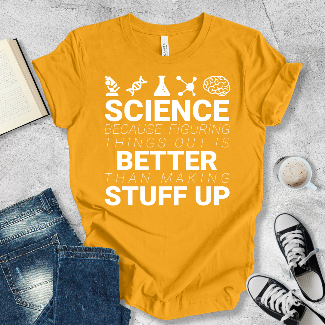 Science Because figuring things out T-shirt