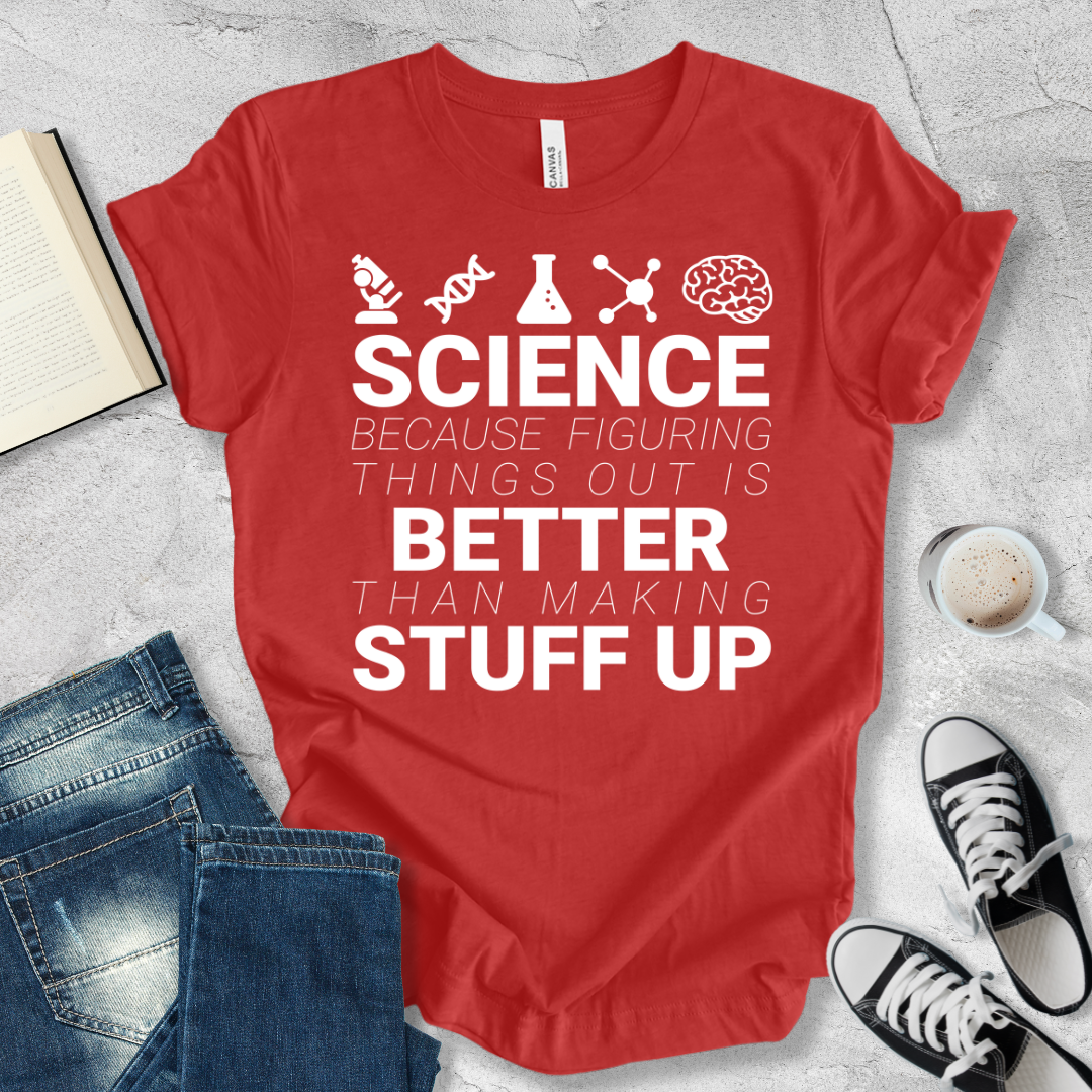 Science Because figuring things out T-shirt