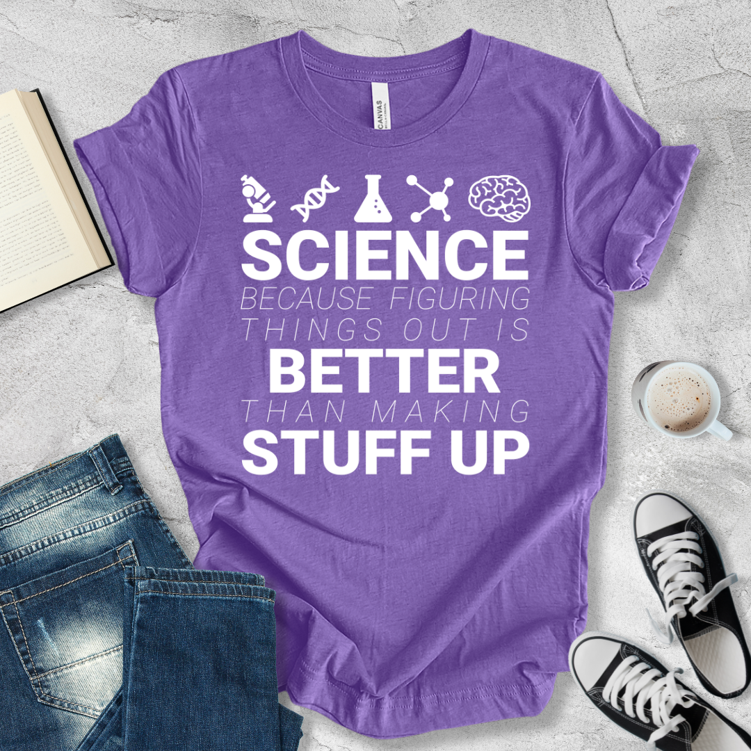 Science Because figuring things out T-shirt