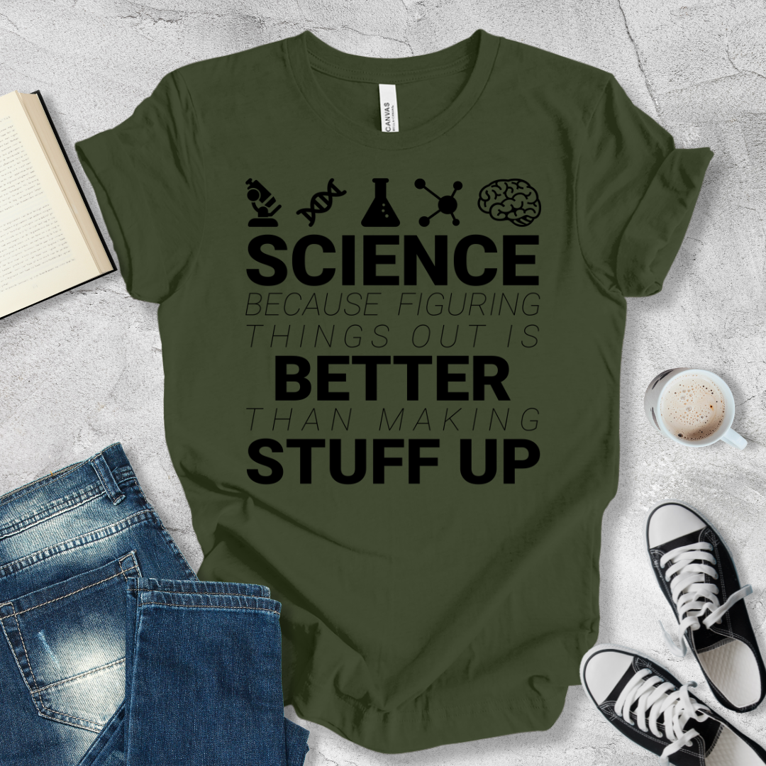 Science Because figuring things out T-shirt