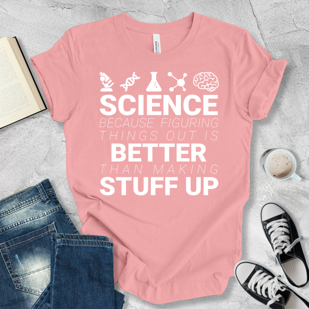 Science Because figuring things out T-shirt