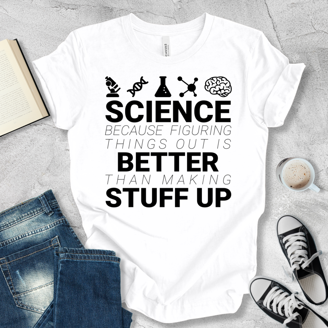 Science Because figuring things out T-shirt