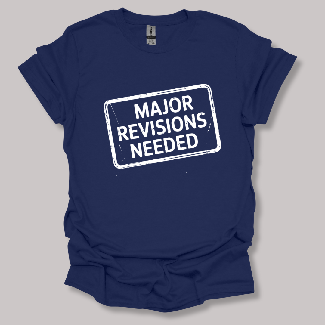 Major revisions needed T-shirt