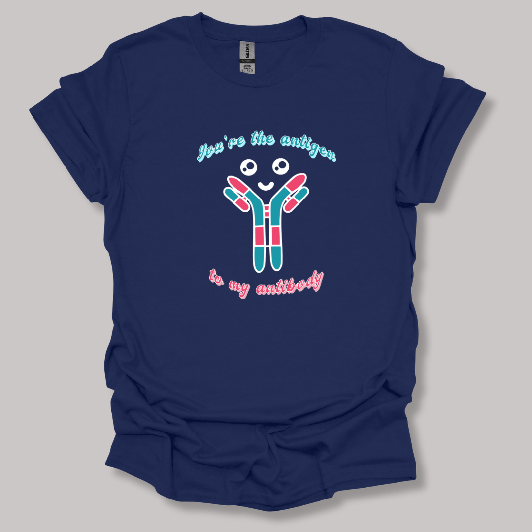 You're The Antigen To My Antibody T-shirt