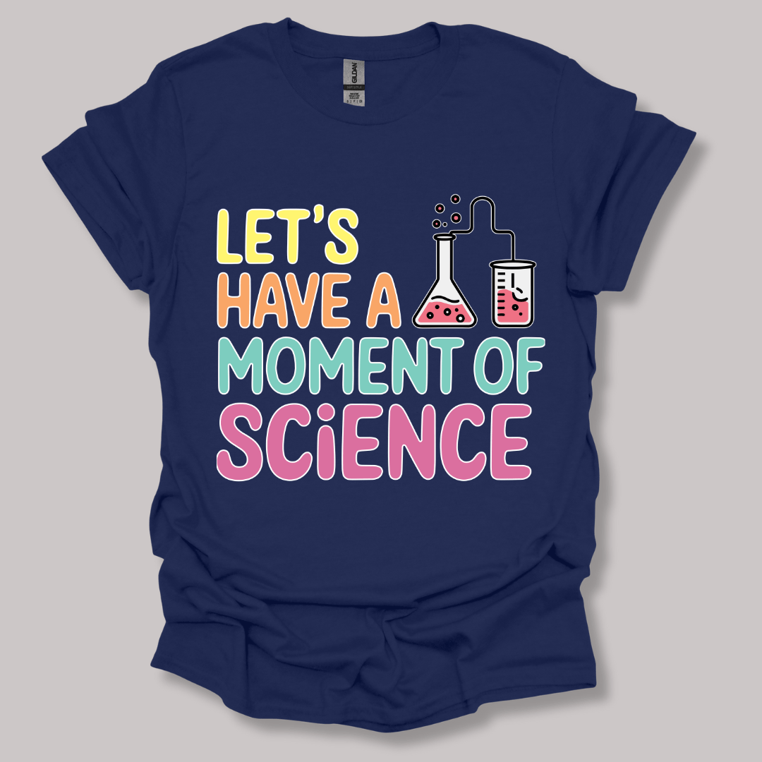 Let's Have a Moment of Science T-shirt