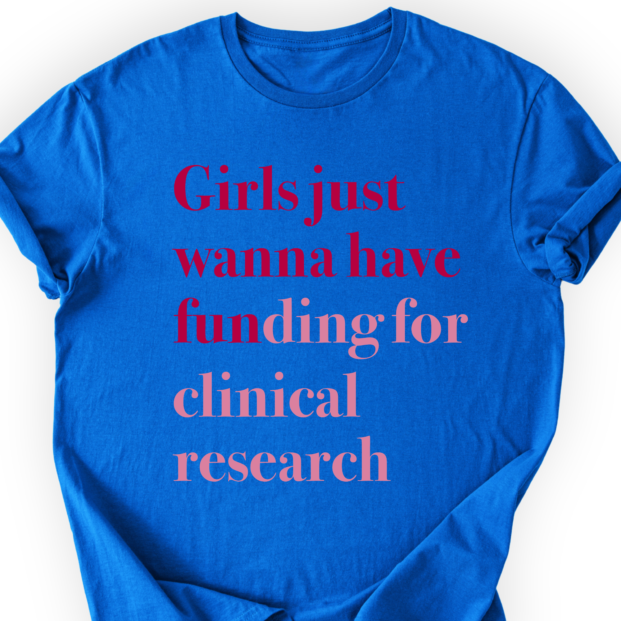 Girls Just Wanna Have Funding - Clinical Research T-Shirt Printify