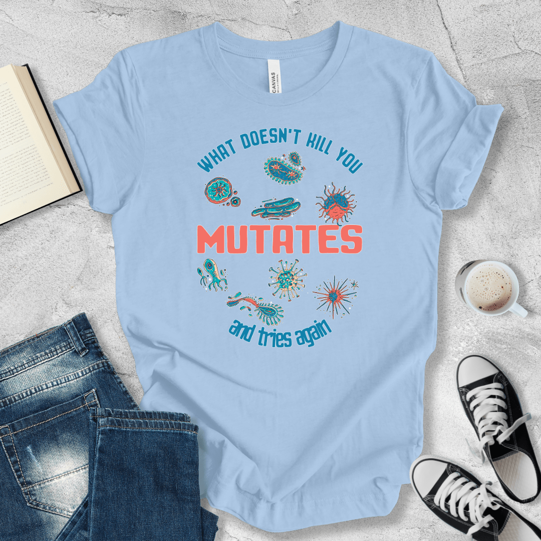 What doesn't kill you mutates T-shirt