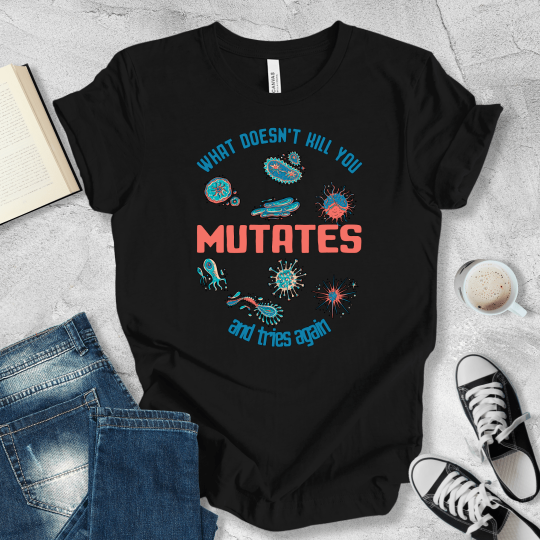 What doesn't kill you mutates T-shirt