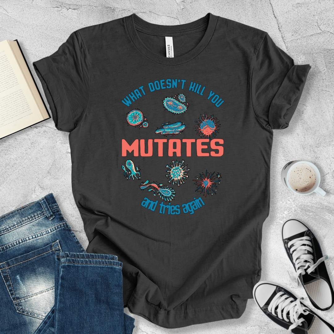 What doesn't kill you mutates T-shirt