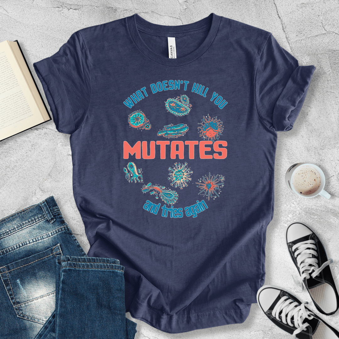 What doesn't kill you mutates T-shirt