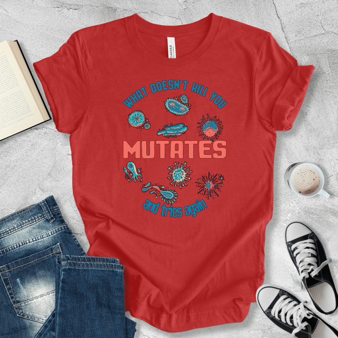 What doesn't kill you mutates T-shirt