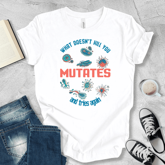 What doesn't kill you mutates T-shirt