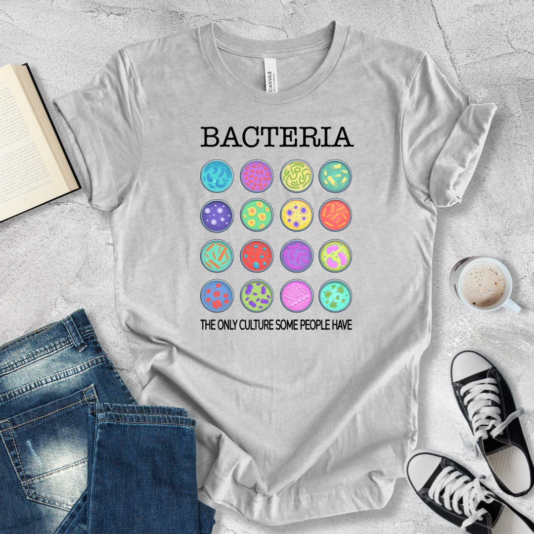 Bacteria the only culture some people have T-shirt