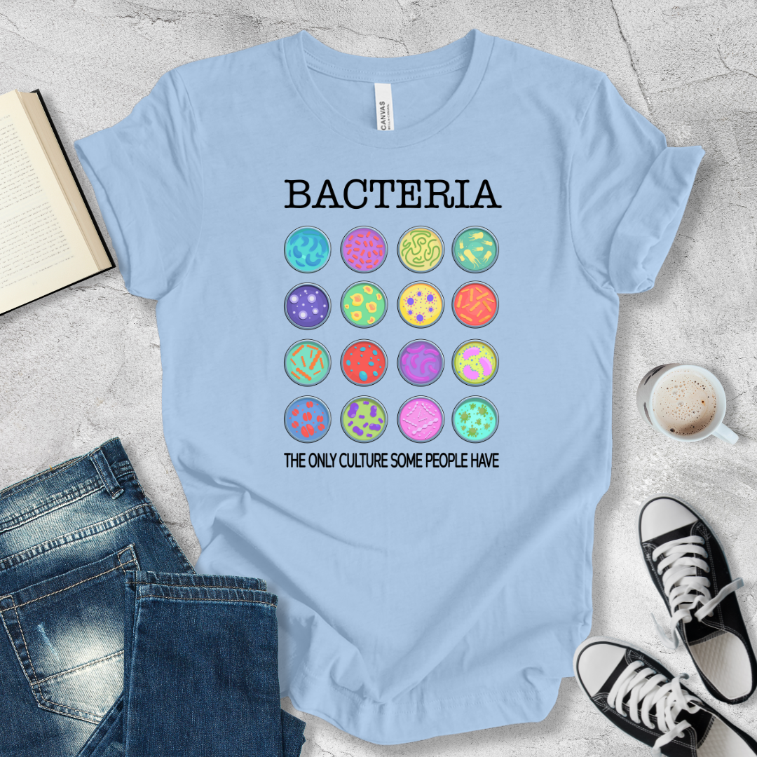 Bacteria the only culture some people have T-shirt