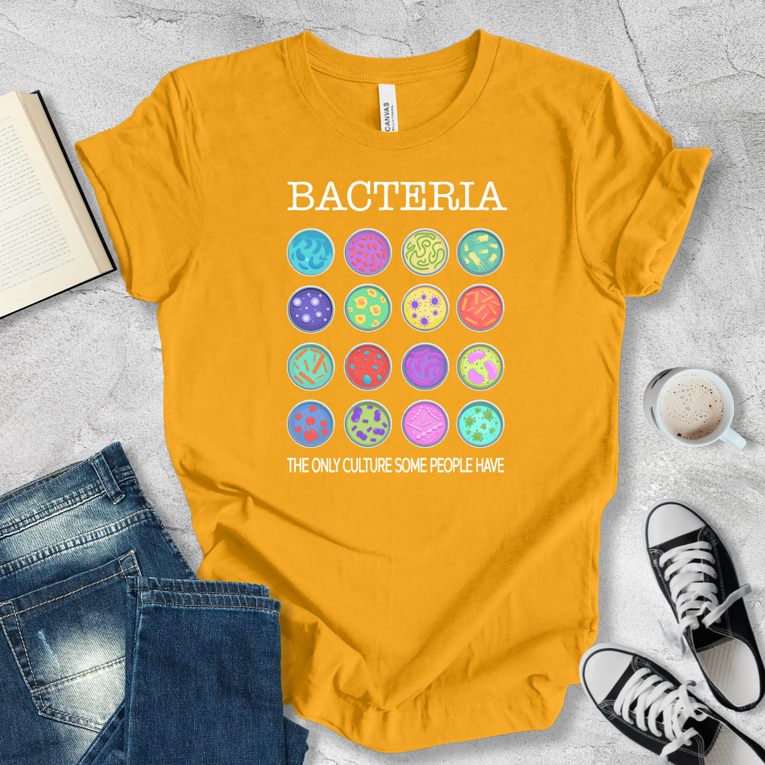 Bacteria the only culture some people have T-shirt