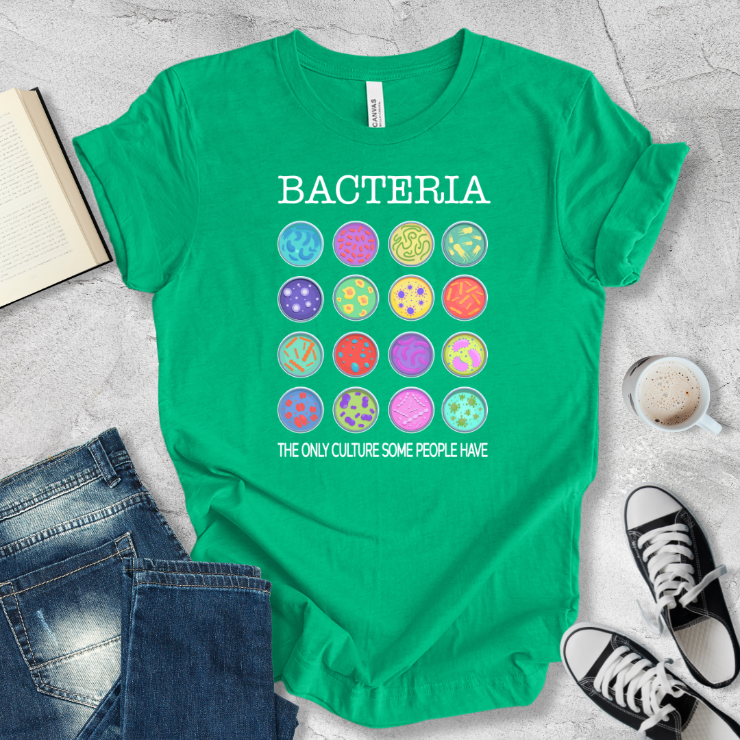 Bacteria the only culture some people have T-shirt