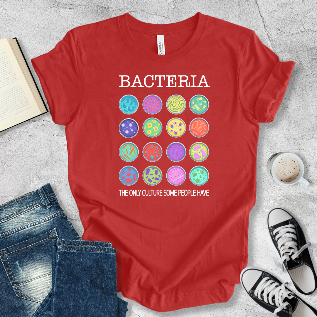 Bacteria the only culture some people have T-shirt