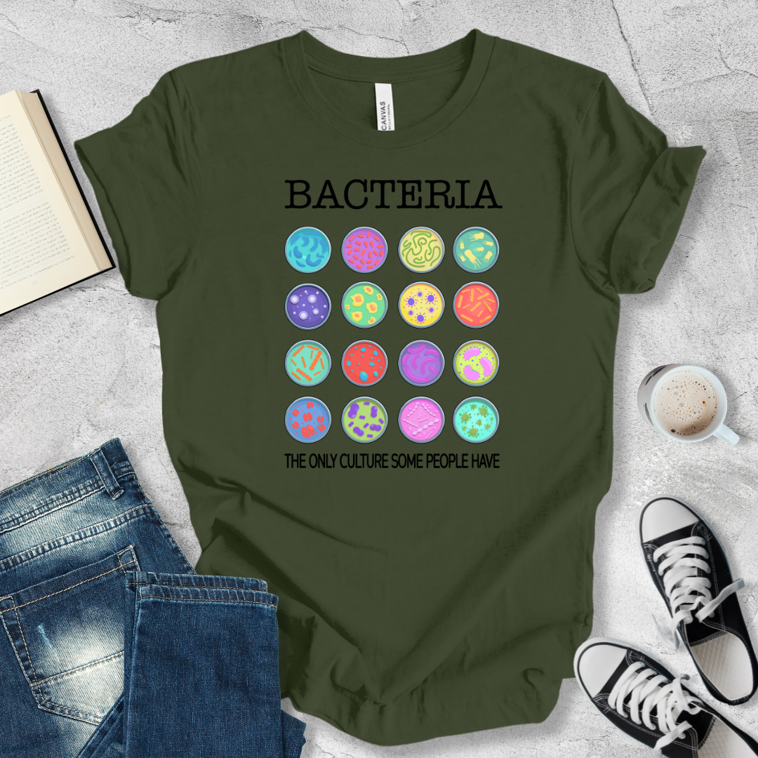 Bacteria the only culture some people have T-shirt