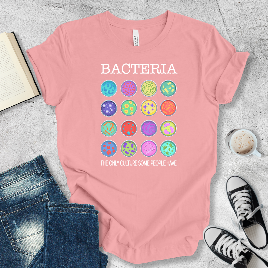 Bacteria the only culture some people have T-shirt