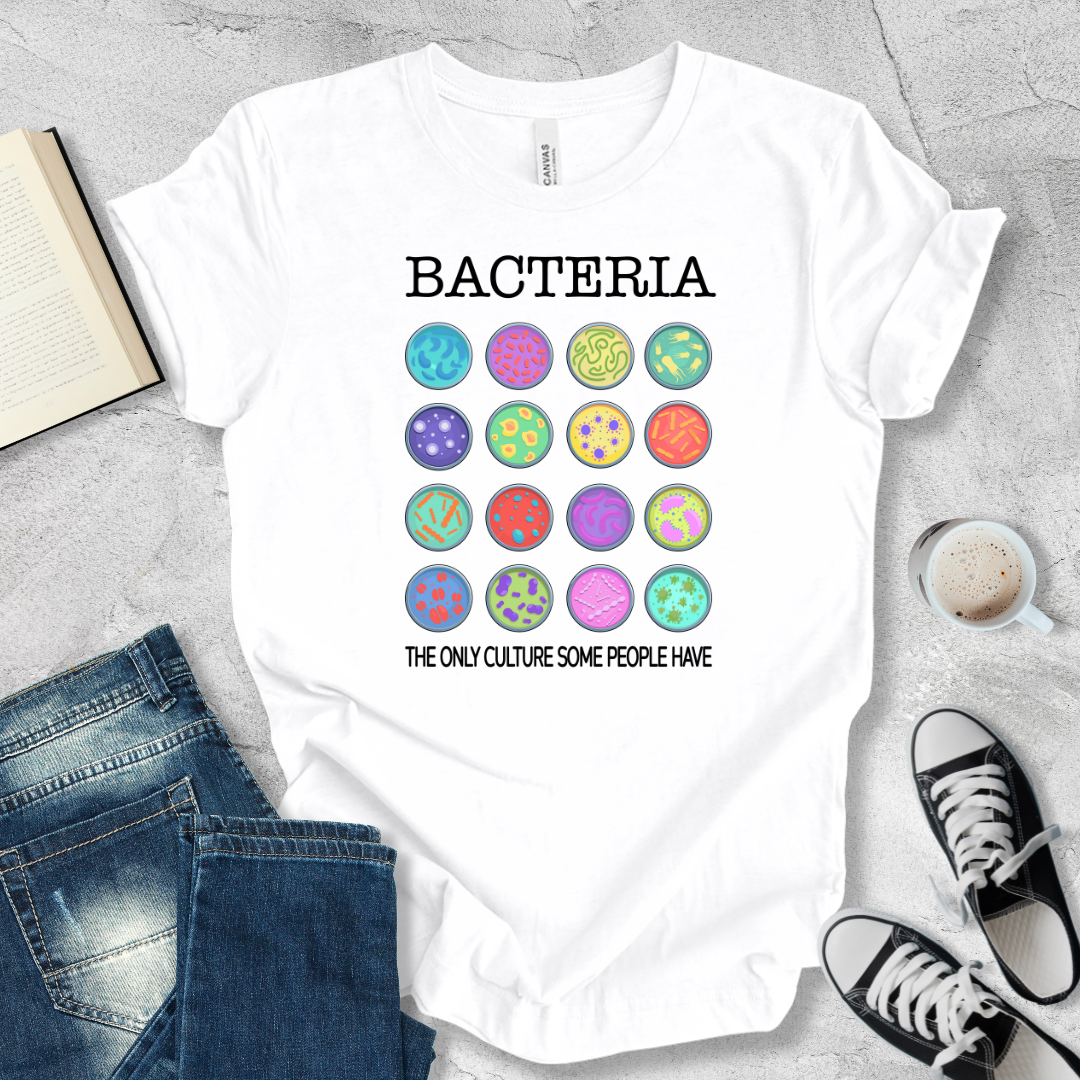 Bacteria the only culture some people have T-shirt